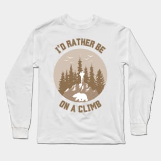 I'd rather be on a climb. Climbing Long Sleeve T-Shirt